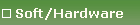 Soft/Hardware